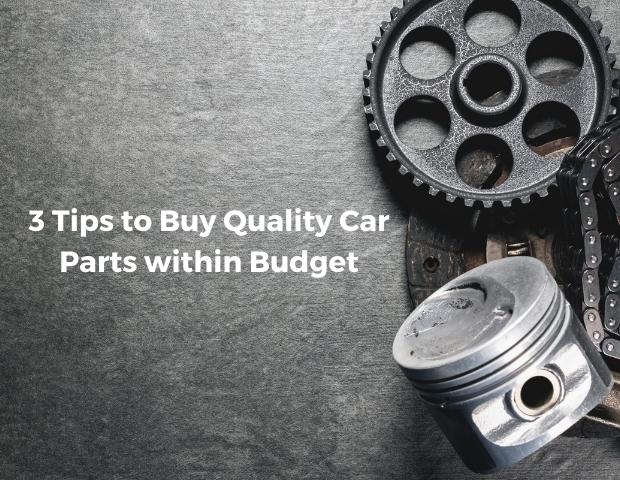3 Tips to Buy Quality Car Parts within Budget