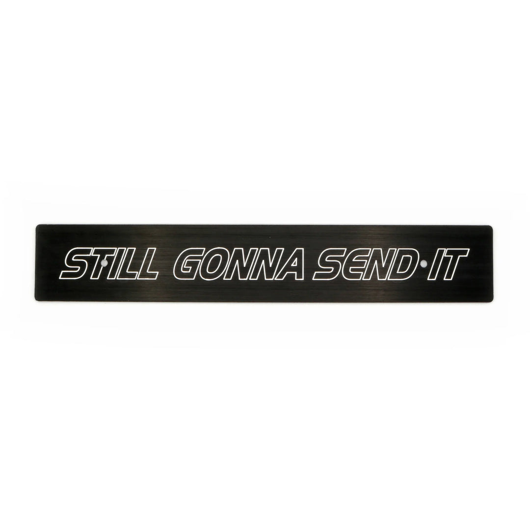 Billetworkz "STILL GONNA SEND IT" Plate Delete - Dirty Racing Products