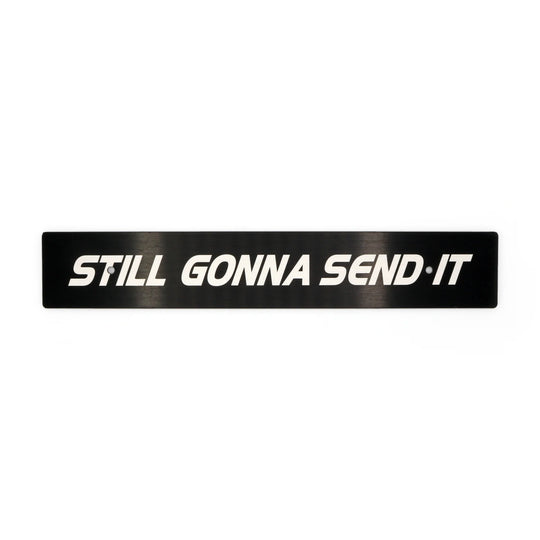 Billetworkz "STILL GONNA SEND IT" Plate Delete - Dirty Racing Products